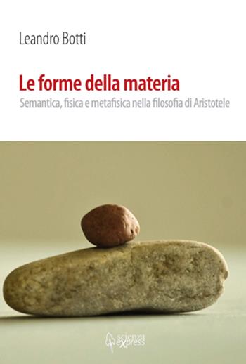 Le forme della materia. Semantica, fisica e metafisica nella filosofia di Aristotele - Leandro Botti - Libro Scienza Express 2019, Frontiere | libraccio.click