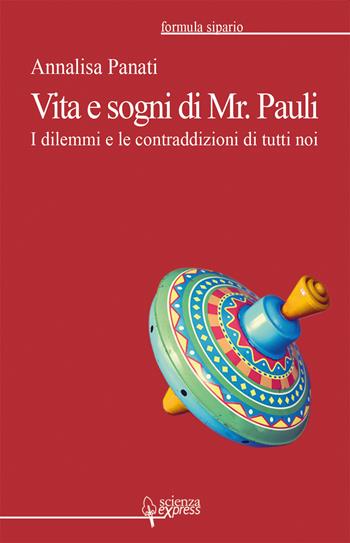 Vita e sogni di Mr. Pauli. I dilemmi e le contraddizioni di tutti noi - Annalisa Panati - Libro Scienza Express 2020, Formula sipario | libraccio.click