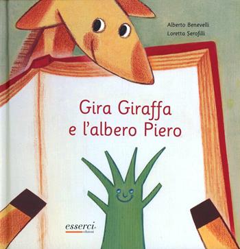 Gira Giraffa e l'albero Piero - Alberto Benevelli - Libro Esserci 2012, Gira giraffa | libraccio.click