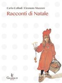 Racconti di Natale - Carlo Collodi, Eleonora Mazzoni - Libro Graphe.it 2013, Natale ieri e oggi | libraccio.click