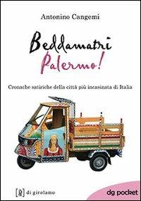 Beddamatri Palermo! Cronache satiriche della città più incasinata di Italia - Antonino Cangemi - Libro Di Girolamo 2013, DG Pocket | libraccio.click