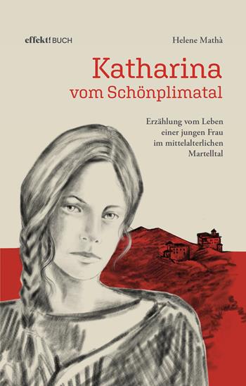 Katharina vom Schönplimatal. Erzählung vom Leben einer jungen Frau im mittelalterlichen Martelltal - Helene Mathà - Libro Effekt 2022 | libraccio.click