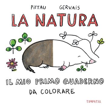 La natura. Il mio primo quaderno da colorare - Francesco Pittau, Bernadette Gervais - Libro Timpetill 2020 | libraccio.click