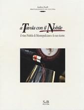 A tavola con il Nobile. Il vino Nobile di Montepulciano e le sue ricette