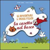 Le avventure di pesce Felice. La casetta nel bosco