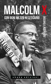 Con ogni mezzo necessario. Discorsi e interviste