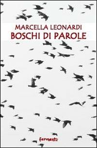 Boschi di parole - Marcella Leonardi - Libro Fermenti 2012, Nuovi Fermenti. Poesia | libraccio.click