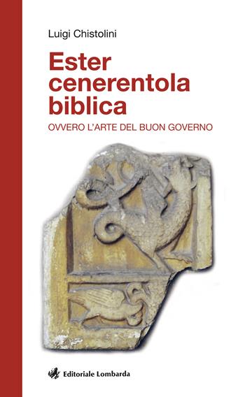 Ester cenerentola biblica. Ovvero l'arte del buon governo - Luigi Chistolini - Libro Editoriale Lombarda 2018 | libraccio.click