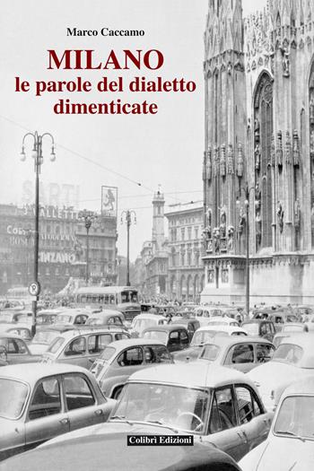Milano. Le parole del dialetto dimenticato - Marco Caccamo - Libro Colibrì Edizioni 2018 | libraccio.click