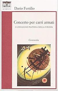 Concerto per carri armati o l'invasione fraterna della Curonia - Dario Fertilio - Libro Santi Quaranta 2011 | libraccio.click