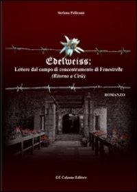 Edelweiss. Lettere dal campo di concentramento di Fenestrelle. (Ritorno a Ciriè) - Stefano Pellicanò - Libro Calzone Editore 2012 | libraccio.click