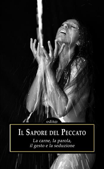 Il sapore del peccato. La carne, la parola, il gesto e la seduzione  - Libro Edita Casa Editrice & Libraria 2015, Opera collettiva | libraccio.click