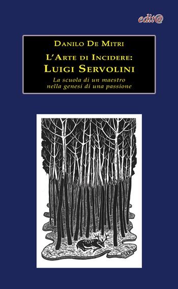 L' arte di incidere. Luigi Servolini. La scuola di un maestro nella genesi di una passione - Danilo De Mitri - Libro Edita Casa Editrice & Libraria 2015, L'arte e la storia | libraccio.click