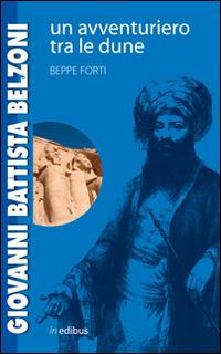 Giovanni Battista Belzoni. Un avventuriero tra le dune - Beppe Forti - Libro in edibus 2014, Passaggi a Nord-Est | libraccio.click