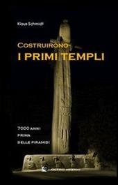 Costruirono i primi templi. 7000 anni prima delle piramidi