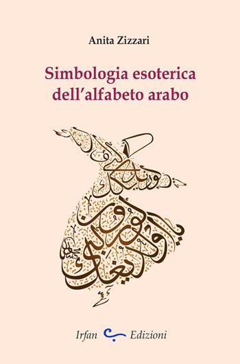Simbologia esoterica dell'alfabeto arabo - Anita Zizzari - Libro Irfan 2018 | libraccio.click