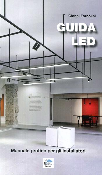 Guida LED. Manuale pratico per gli installatori - Gianni Forcolini - Libro Editoriale Delfino 2017 | libraccio.click