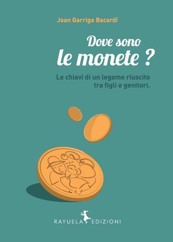 Dove sono le monete? Le chiavi di un legame riuscito tra figli e genitori - Joan Garriga Bacardì - Libro Rayuela Edizioni 2015 | libraccio.click