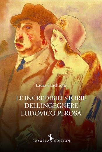 Le incredibili storie dell'Ingegnere Ludovico Perosa - Laura Sanchioni - Libro Rayuela Edizioni 2025, Arcoris | libraccio.click