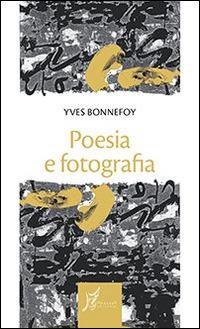 Poesia e fotografia - Yves Bonnefoy - Libro O Barra O Edizioni 2015, Gli antecedenti | libraccio.click