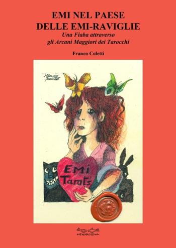 Emi nel paese delle Emi-raviglie. Una fiaba attraverso gli arcani maggiori dei tarocchi - Franco Coletti - Libro Museodei by Hermatena 2013 | libraccio.click