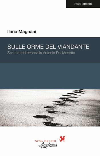 Sulle orme del viandante. Scrittura ed erranza in Antonio Dal Masetto - Ilaria Magnani - Libro Nova Delphi Libri 2018, Studi letterari | libraccio.click