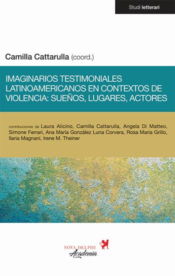 Imaginarios testimoniales latinoamericanos en contextos de violencia: sueños, lugares, actores  - Libro Nova Delphi Libri 2020, Studi letterari | libraccio.click