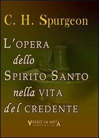 L' opera dello spirito santo nella vita del credente - Charles Haddon Spurgeon - Libro Verso la Meta 2011 | libraccio.click