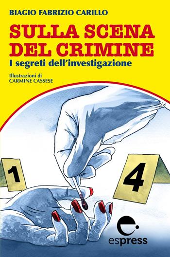 Sulla scena del crimine. I segreti dell'investigazione. Nuova ediz. - Biagio Fabrizio Carillo - Libro Espress Edizioni 2019 | libraccio.click