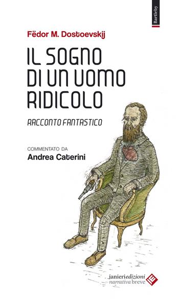 Il sogno di un uomo ridicolo. Racconto fantastico - Fëdor Dostoevskij - Libro Ianieri 2015, Bartleby | libraccio.click