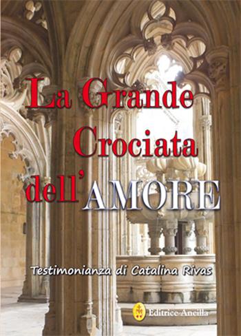 La grande crociata dell'amore. Ediz. integrale - Catalina Rivas - Libro Editrice Ancilla 2023, Mistica | libraccio.click