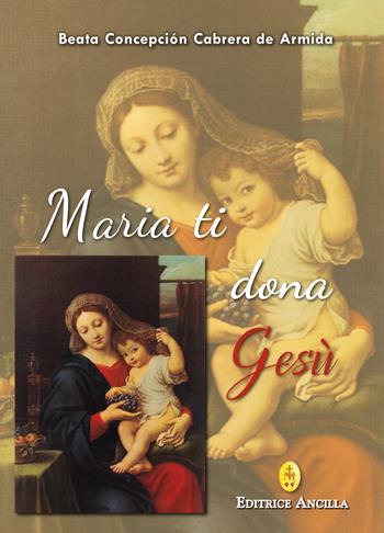 Maria ti dona Gesù - Concepción Cabrera de Armida - Libro Editrice Ancilla 2019, Mariologia | libraccio.click