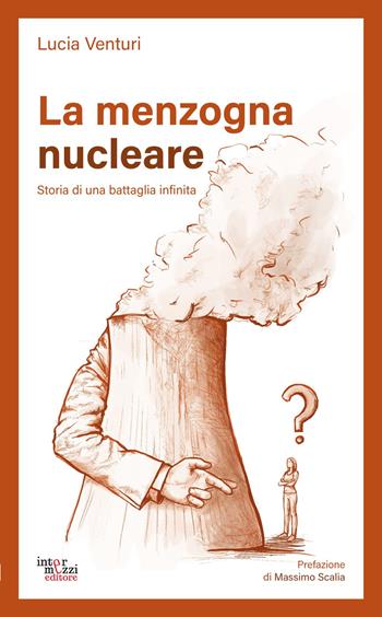 La menzogna nucleare. Storia di una battaglia infinita - Lucia Venturi - Libro Intermezzi Editore 2023 | libraccio.click
