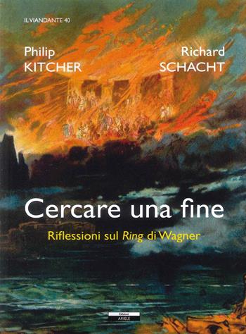 Cercare una fine. Riflessioni sul Ring di Wagner - Philip Kitcher, Richard Schacht - Libro Ariele 2023, Il viandante | libraccio.click