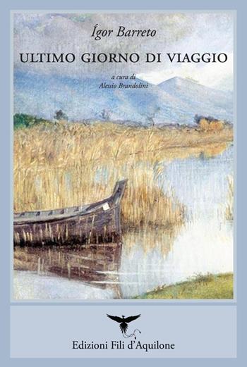 Ultimo giorno di viaggio. Ediz. multilingue - Ígor Barreto - Libro Fili d'Aquilone 2021, I fili | libraccio.click