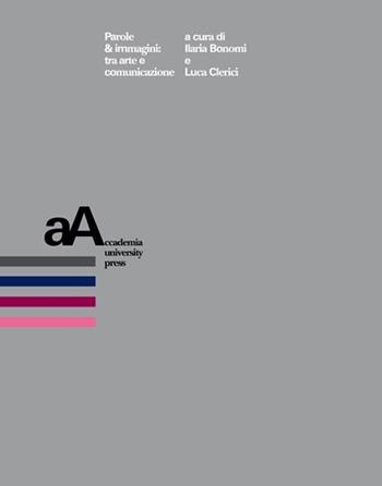 Parole & immagini. Tra arte e comunicazione  - Libro Accademia University Press 2020 | libraccio.click