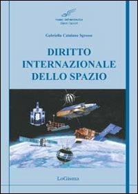 Diritto internazionale dello spazio - Gabriella Catalano Sgrosso - Libro LoGisma Editore 2011, Aeronautica | libraccio.click