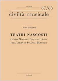 Teatri nascosti. Gesto, segno e drammaturgia nell'opera di Sylvano Bussotti - Mario Evangelista - Libro LoGisma Editore 2013, Civiltà musicale | libraccio.click