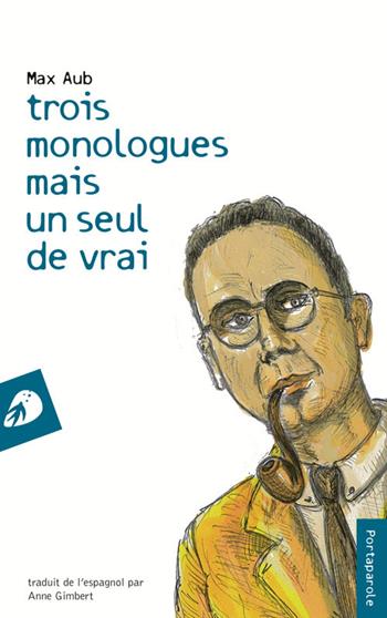 Trois monologues mais un seul de vrai - Max Aub - Libro Portaparole 2017, I Venticinque | libraccio.click