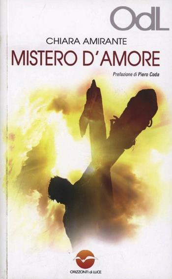 Mistero d'amore. Un cammino per vivere l'esperienza pasquale - Chiara Amirante - Libro Orizzonti di Luce 2013 | libraccio.click