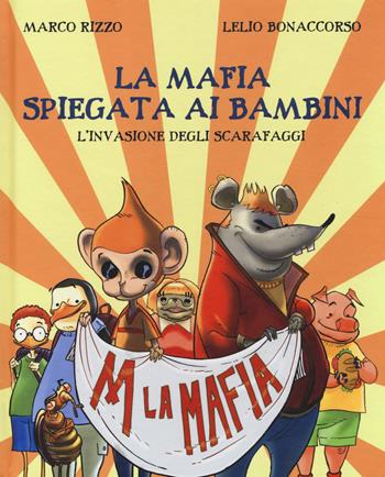 La mafia spiegata ai bambini. L'invasione degli scarafaggi - Marco Rizzo, Lelio Bonaccorso - Libro Becco Giallo 2014, Critical Kids | libraccio.click