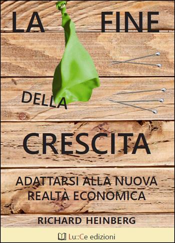 La fine della crescita. Adattarsi alla nuova realtà economica - Richard Heinberg - Libro Lu.Ce 2022 | libraccio.click