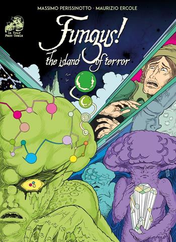 Fungus! The island of terror. Ediz. illustrata - Maurizio Ercole, Massimo Perissinotto - Libro In Your Face Comix 2021 | libraccio.click