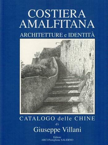 Costiera Amalfitana. Architetture e identità. Catalogo delle chine. Ediz. italiana, inglese e tedesca - Giuseppe Villani - Libro Arci Postiglione 2019 | libraccio.click