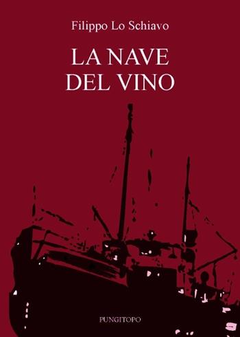 La nave del vino - Filippo Lo Schiavo - Libro Pungitopo 2013, Il vascello | libraccio.click