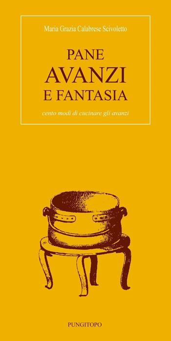 Pane avanzi e fantasia. Cento modi di cucinare gli avanzi - Maria Grazia Calabrese Scivoletto - Libro Pungitopo 2016, Marranzanu | libraccio.click