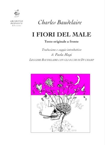 I fiori del male. Testo francese a fronte. Ediz. bilingue - Charles Baudelaire - Libro Edizioni Archivio Dedalus 2017, Supernovae. Studi Duchampiani | libraccio.click