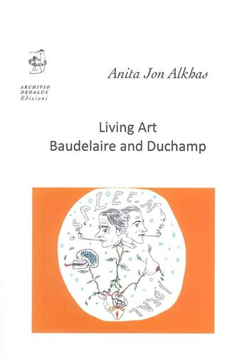 Living art. Baudelaire and Duchamp - Anita Jon Alkhas - Libro Edizioni Archivio Dedalus 2025, Supernovae. Studi Duchampiani | libraccio.click