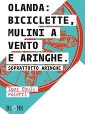 Olanda: biciclette, mulini a vento e aringhe. Soprattutto aringhe