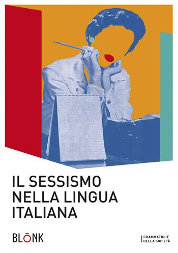 Il sessismo nella lingua italiana. Trent'anni dopo Alma Sabatini  - Libro Blonk 2020, Grammatiche della società | libraccio.click